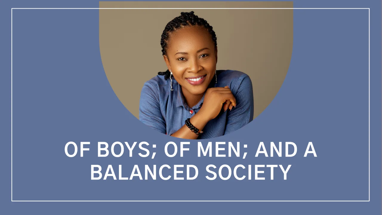 OF BOYS; OF MEN; AND A BALANCED SOCIETY